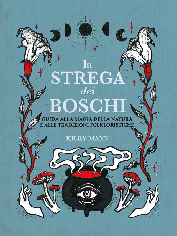 STREGA DEI BOSCHI. GUIDA ALLA NATURA E ALLE TRADIZIONI FOLKLORISTICHE